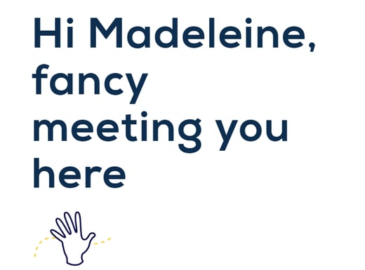 improve contact page design - personalisation 'Hi Madeleine, fancy meeting you here'